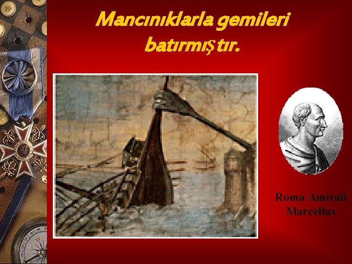 Mancınıklarla gemileri batırmıştır. Roma Amirali Marcellus 