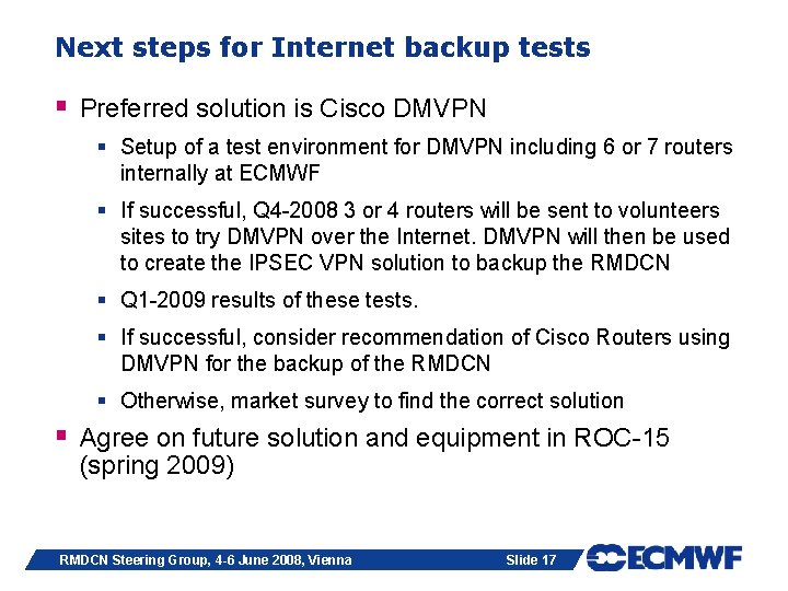 Next steps for Internet backup tests § Preferred solution is Cisco DMVPN § Setup