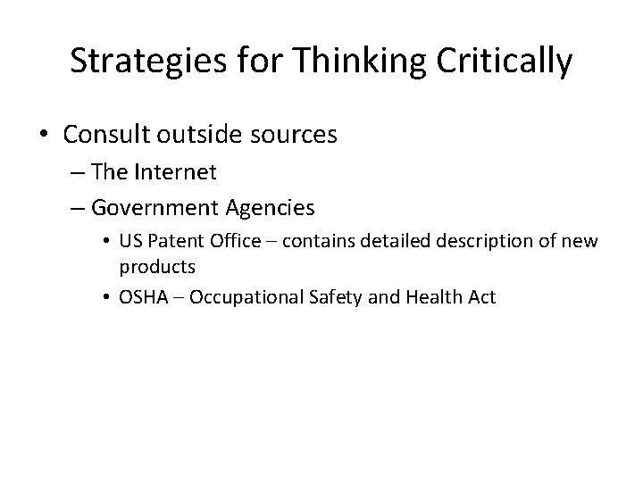 Strategies for Thinking Critically • Consult outside sources – The Internet – Government Agencies