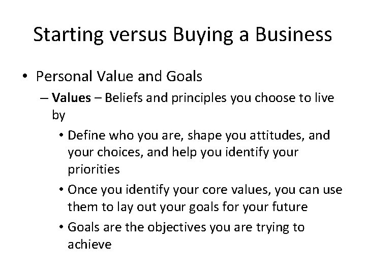 Starting versus Buying a Business • Personal Value and Goals – Values – Beliefs