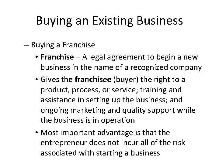 Buying an Existing Business – Buying a Franchise • Franchise – A legal agreement
