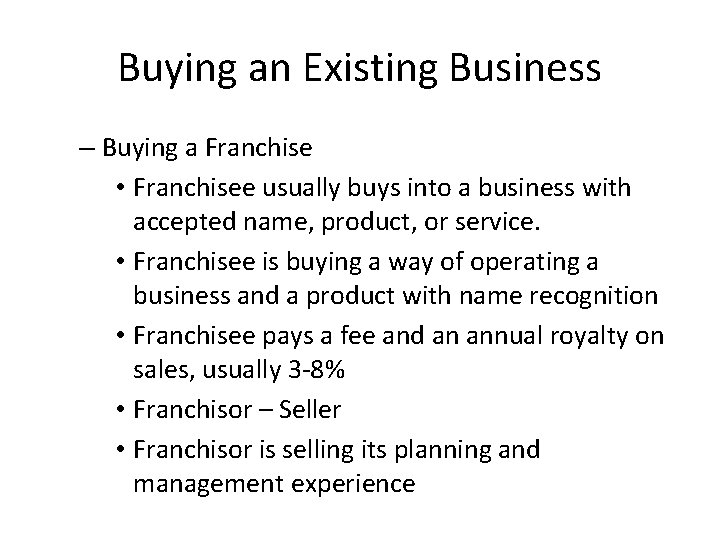 Buying an Existing Business – Buying a Franchise • Franchisee usually buys into a