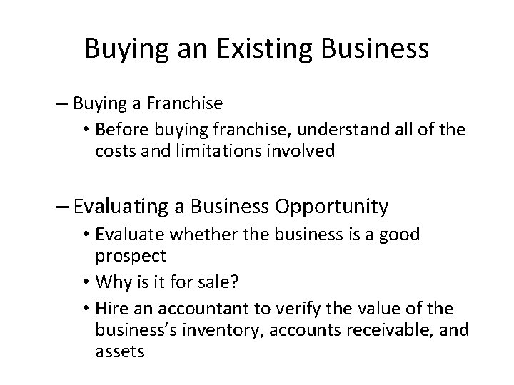 Buying an Existing Business – Buying a Franchise • Before buying franchise, understand all