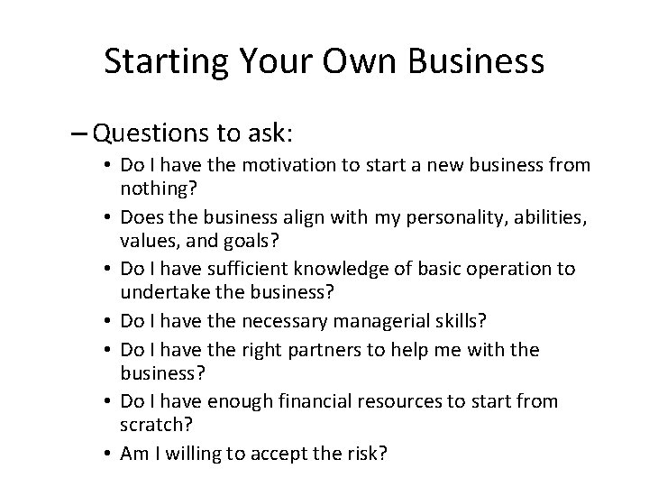 Starting Your Own Business – Questions to ask: • Do I have the motivation