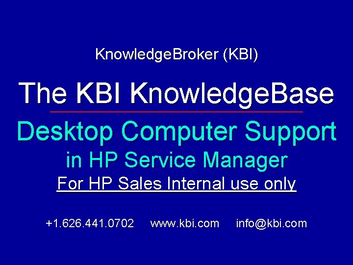 Knowledge. Broker (KBI) The KBI Knowledge. Base Desktop Computer Support in HP Service Manager