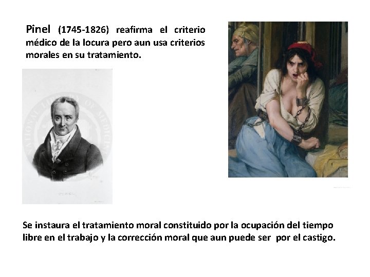 Pinel (1745 -1826) reafirma el criterio médico de la locura pero aun usa criterios