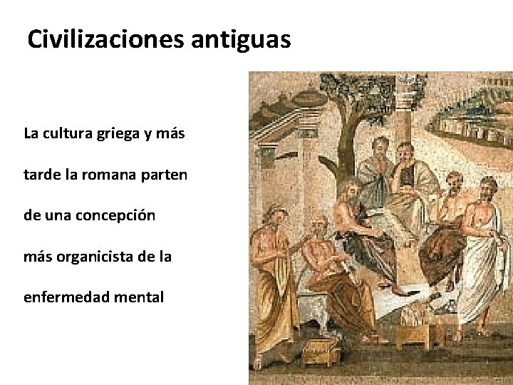 Civilizaciones antiguas La cultura griega y más tarde la romana parten de una concepción