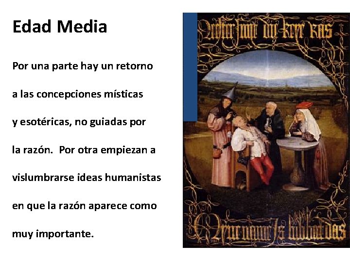 Edad Media Por una parte hay un retorno a las concepciones místicas y esotéricas,