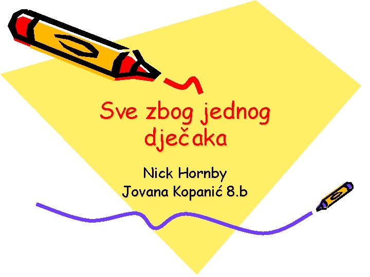 Sve zbog jednog dječaka Nick Hornby Jovana Kopanić 8. b 