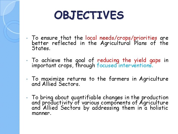 OBJECTIVES • To ensure that the local needs/crops/priorities are better reflected in the Agricultural