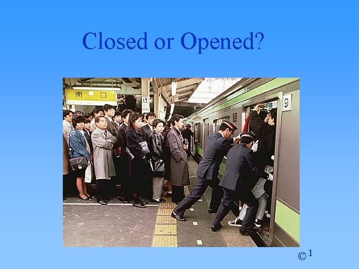 Closed or Opened? © 1 