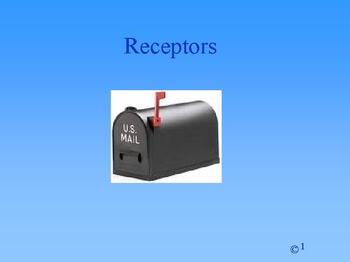 Receptors © 1 