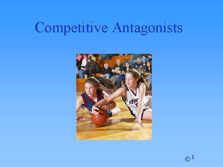 Competitive Antagonists © 1 