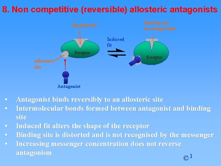 8. Non competitive (reversible) allosteric antagonists Binding site unrecognisable Binding site ACTIVE SITE (open)