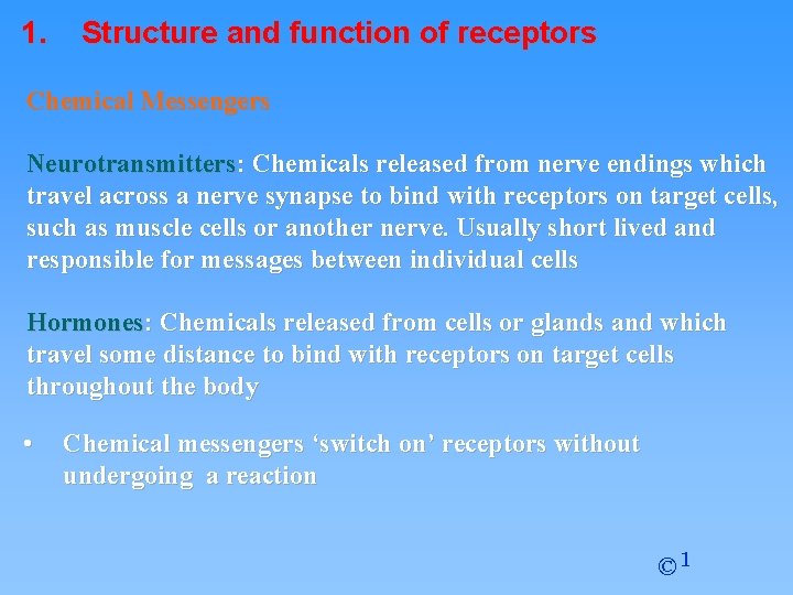 1. Structure and function of receptors Chemical Messengers Neurotransmitters: Chemicals released from nerve endings