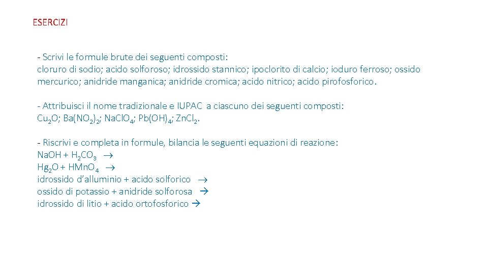 ESERCIZI - Scrivi le formule brute dei seguenti composti: cloruro di sodio; acido solforoso;