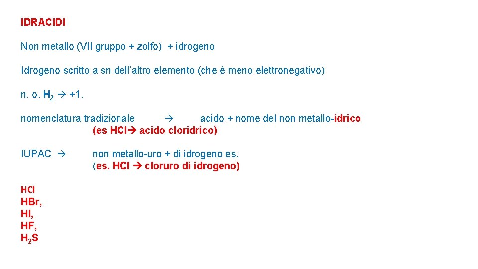 IDRACIDI Non metallo (VII gruppo + zolfo) + idrogeno Idrogeno scritto a sn dell’altro