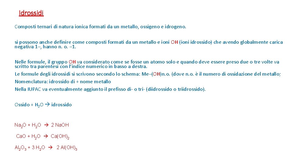 Idrossidi Composti ternari di natura ionica formati da un metallo, ossigeno e idrogeno. si