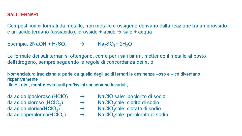 SALI TERNARI Composti ionici formati da metallo, non metallo e ossigeno derivano dalla reazione