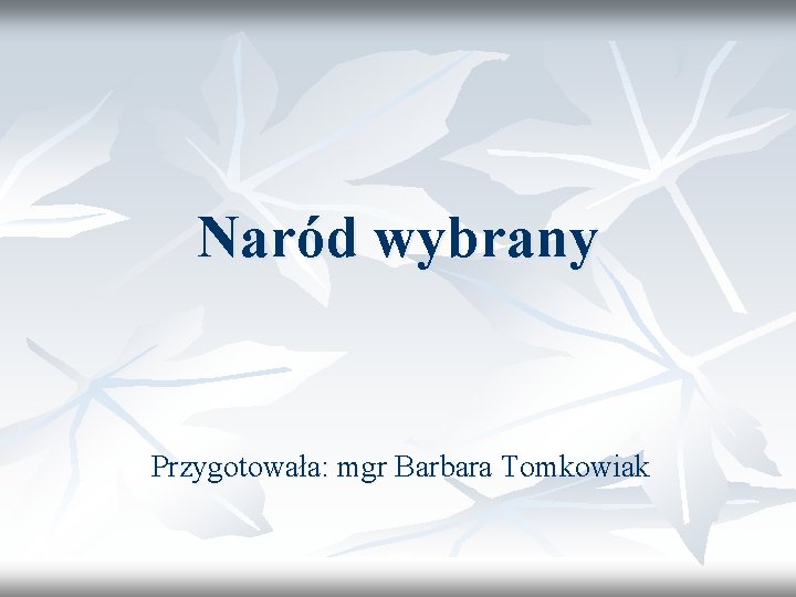 Naród wybrany Przygotowała: mgr Barbara Tomkowiak 