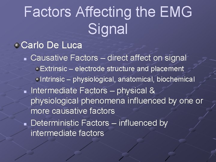 Factors Affecting the EMG Signal Carlo De Luca n Causative Factors – direct affect