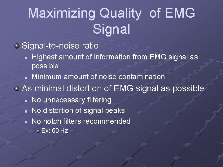 Maximizing Quality of EMG Signal-to-noise ratio n n Highest amount of information from EMG