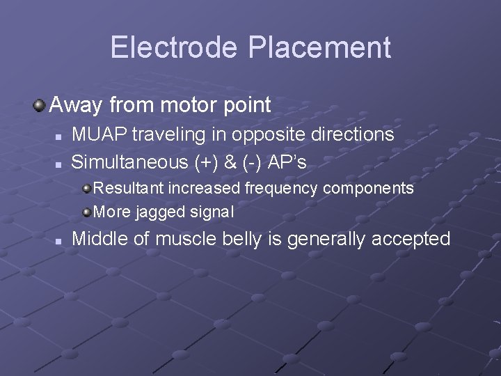 Electrode Placement Away from motor point n n MUAP traveling in opposite directions Simultaneous