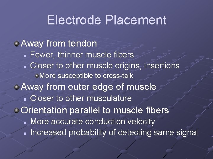 Electrode Placement Away from tendon n n Fewer, thinner muscle fibers Closer to other