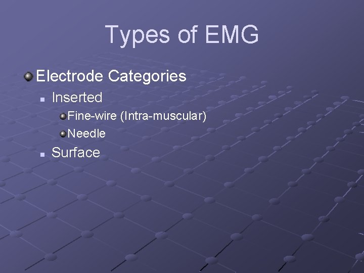 Types of EMG Electrode Categories n Inserted Fine-wire (Intra-muscular) Needle n Surface 