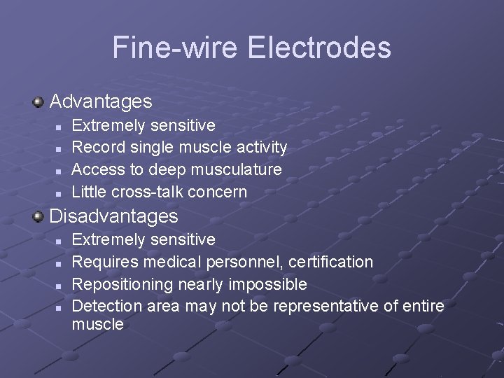 Fine-wire Electrodes Advantages n n Extremely sensitive Record single muscle activity Access to deep