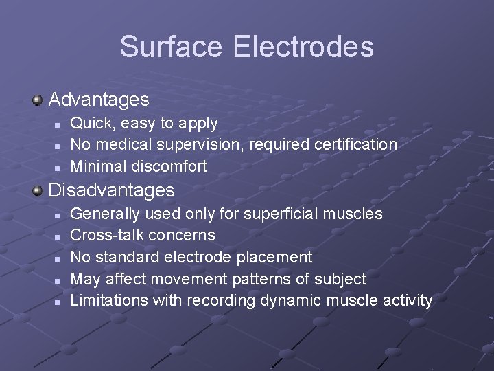 Surface Electrodes Advantages n n n Quick, easy to apply No medical supervision, required