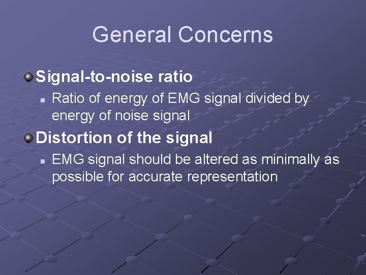 General Concerns Signal-to-noise ratio n Ratio of energy of EMG signal divided by energy
