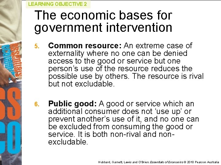LEARNING OBJECTIVE 2 The economic bases for government intervention 5. Common resource: An extreme