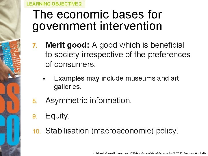 LEARNING OBJECTIVE 2 The economic bases for government intervention Merit good: A good which