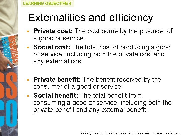 LEARNING OBJECTIVE 4 Externalities and efficiency § § Private cost: The cost borne by