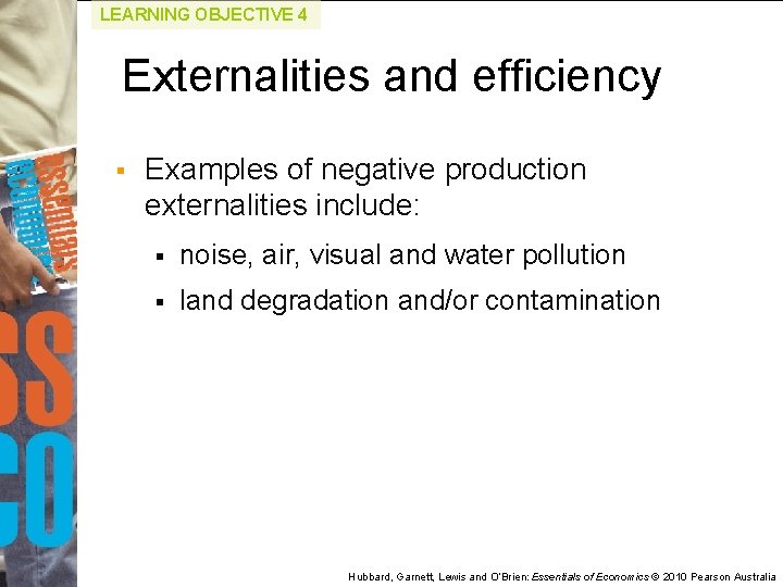 LEARNING OBJECTIVE 4 Externalities and efficiency § Examples of negative production externalities include: §
