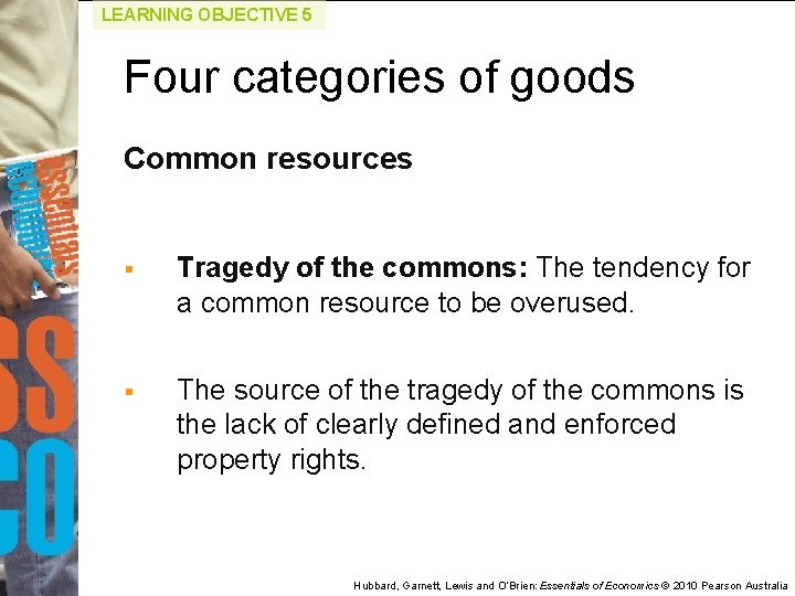 LEARNING OBJECTIVE 5 Four categories of goods Common resources § Tragedy of the commons: