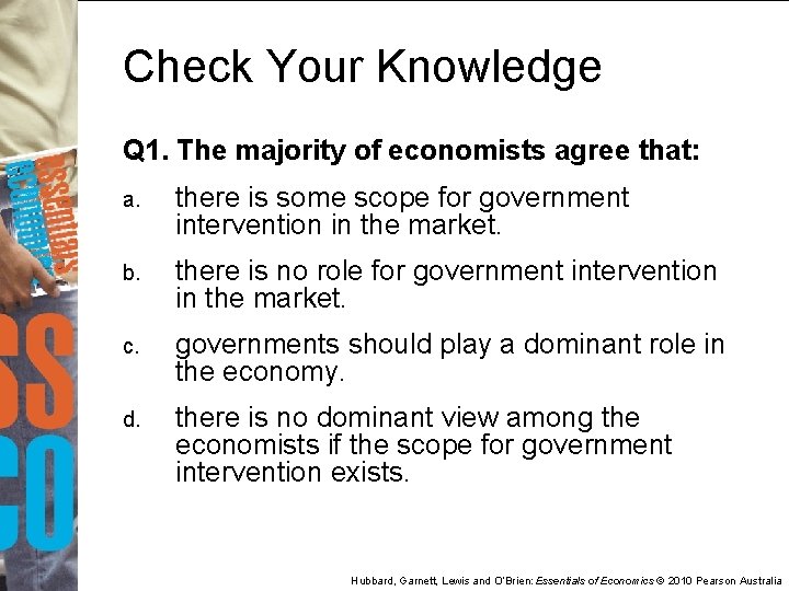 Check Your Knowledge Q 1. The majority of economists agree that: a. there is
