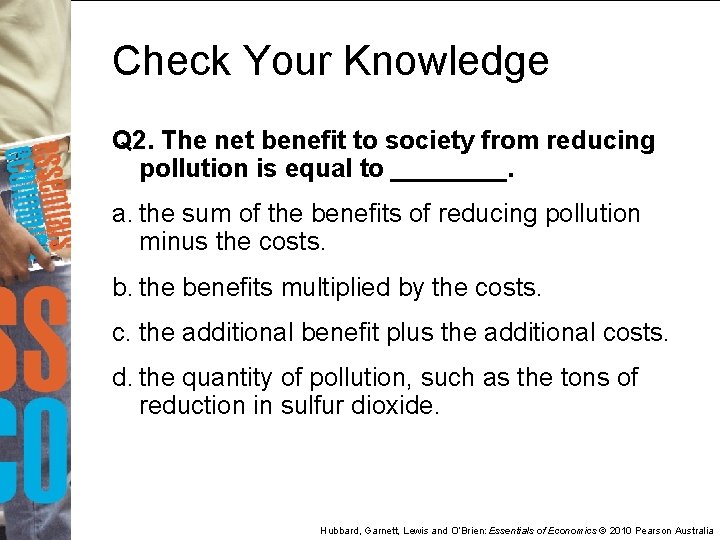 Check Your Knowledge Q 2. The net benefit to society from reducing pollution is