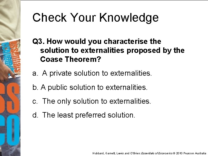 Check Your Knowledge Q 3. How would you characterise the solution to externalities proposed