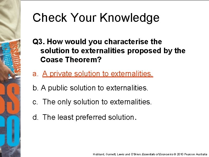 Check Your Knowledge Q 3. How would you characterise the solution to externalities proposed