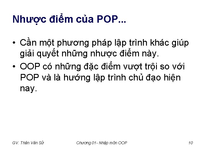 Nhược điểm của POP. . . • Cần một phương pháp lập trình khác Nhược điểm của POP. . . • Cần một phương pháp lập trình khác