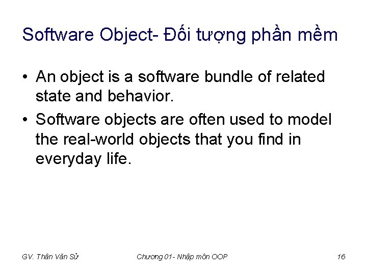 Software Object- Đối tượng phần mềm • An object is a software bundle of Software Object- Đối tượng phần mềm • An object is a software bundle of