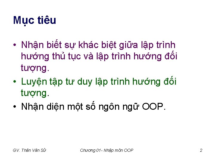 Mục tiêu • Nhận biết sự khác biệt giữa lập trình hướng thủ tục Mục tiêu • Nhận biết sự khác biệt giữa lập trình hướng thủ tục