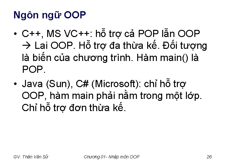 Ngôn ngữ OOP • C++, MS VC++: hỗ trợ cả POP lẫn OOP Lai Ngôn ngữ OOP • C++, MS VC++: hỗ trợ cả POP lẫn OOP Lai