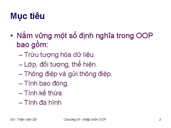 Mục tiêu • Nắm vững một số định nghĩa trong OOP bao gồm: – Mục tiêu • Nắm vững một số định nghĩa trong OOP bao gồm: –