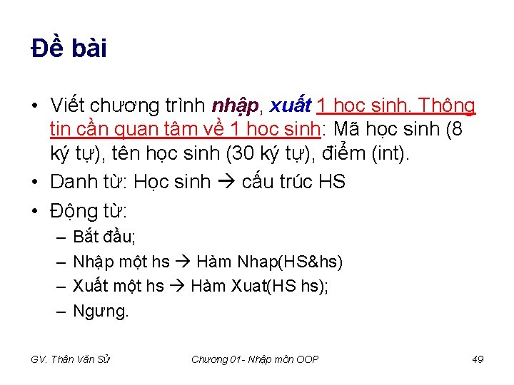 Đề bài • Viết chương trình nhập, xuất 1 học sinh. Thông tin cần Đề bài • Viết chương trình nhập, xuất 1 học sinh. Thông tin cần