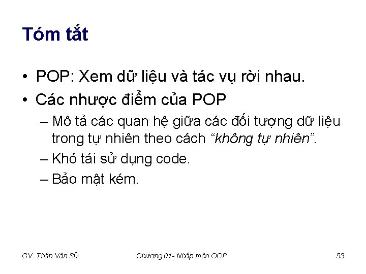 Tóm tắt • POP: Xem dữ liệu và tác vụ rời nhau. • Các Tóm tắt • POP: Xem dữ liệu và tác vụ rời nhau. • Các