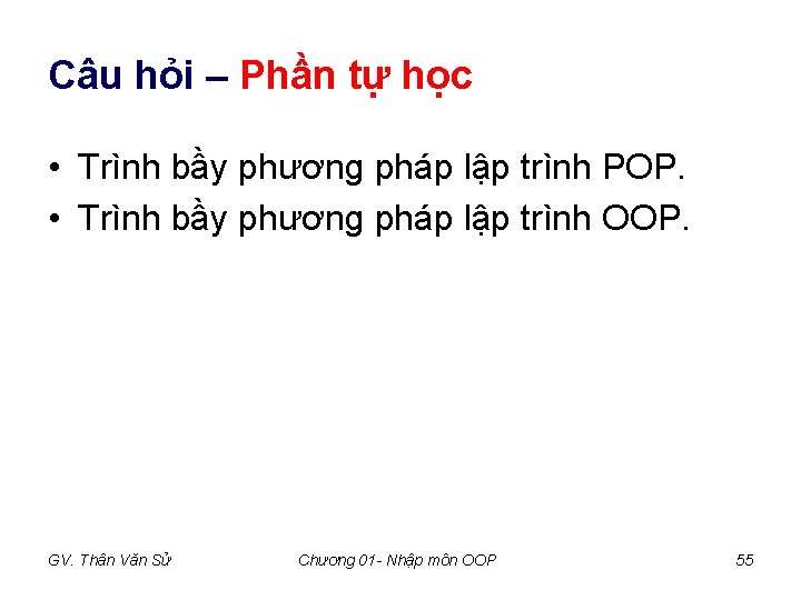 Câu hỏi – Phần tự học • Trình bầy phương pháp lập trình POP. Câu hỏi – Phần tự học • Trình bầy phương pháp lập trình POP.