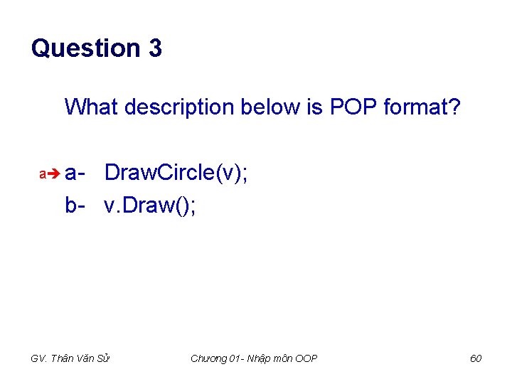 Question 3 What description below is POP format? a a- Draw. Circle(v); b- v. Question 3 What description below is POP format? a a- Draw. Circle(v); b- v.